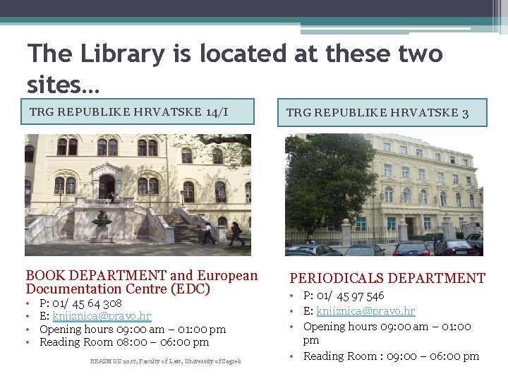 The Library is located at these two sites… TRG REPUBLIKE HRVATSKE 14/I BOOK DEPARTMENT