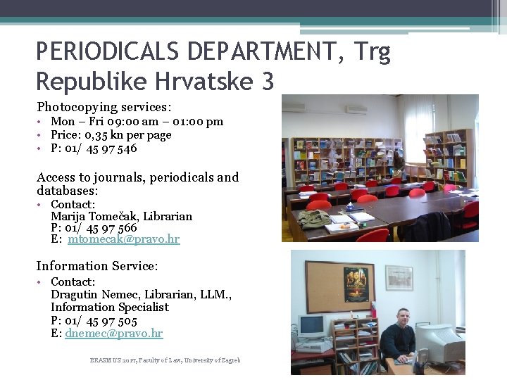 PERIODICALS DEPARTMENT, Trg Republike Hrvatske 3 Photocopying services: • Mon – Fri 09: 00