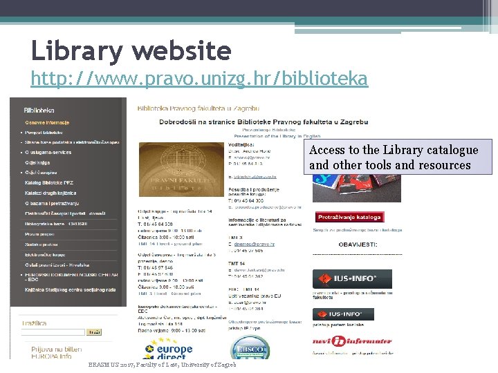 Library website http: //www. pravo. unizg. hr/biblioteka Access to the Library catalogue and other