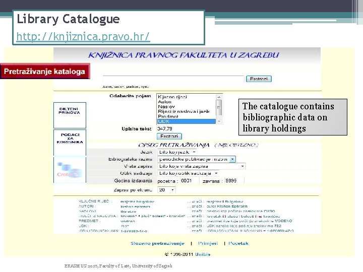 Library Catalogue http: //knjiznica. pravo. hr/ The catalogue contains bibliographic data on library holdings