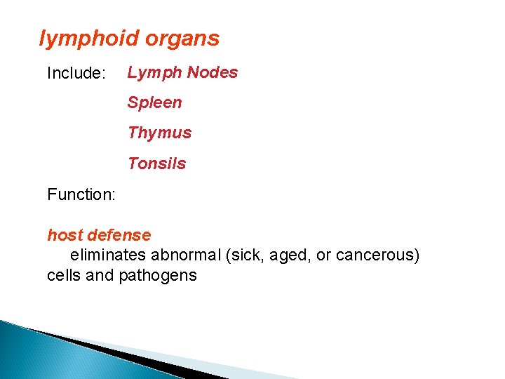 lymphoid organs Include: Lymph Nodes Spleen Thymus Tonsils Function: host defense eliminates abnormal (sick,