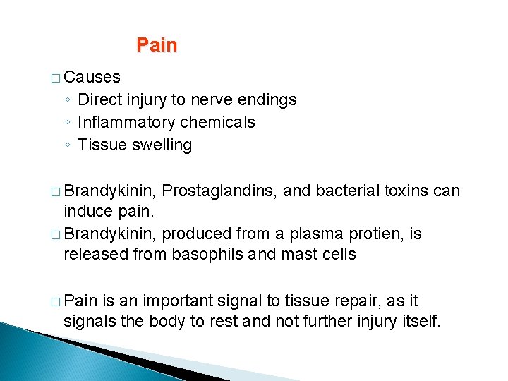 Pain � Causes ◦ Direct injury to nerve endings ◦ Inflammatory chemicals ◦ Tissue