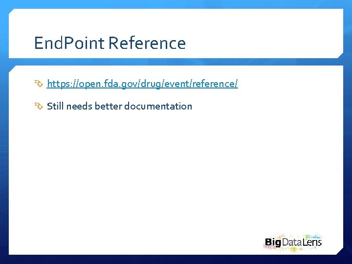 End. Point Reference https: //open. fda. gov/drug/event/reference/ Still needs better documentation 