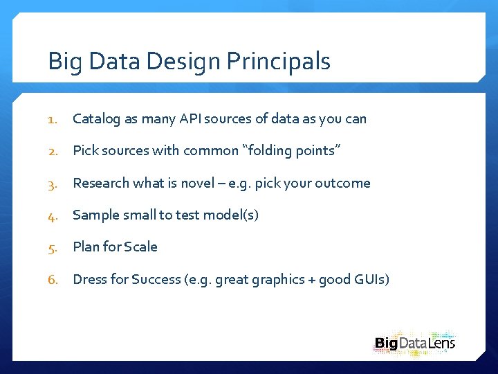 Big Data Design Principals 1. Catalog as many API sources of data as you