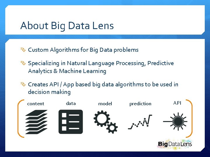 About Big Data Lens Custom Algorithms for Big Data problems Specializing in Natural Language