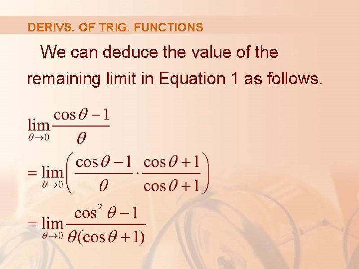 DERIVS. OF TRIG. FUNCTIONS We can deduce the value of the remaining limit in