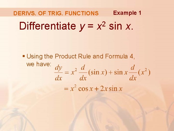 DERIVS. OF TRIG. FUNCTIONS Example 1 Differentiate y = x 2 sin x. §