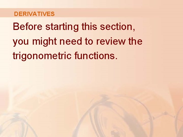 DERIVATIVES Before starting this section, you might need to review the trigonometric functions. 