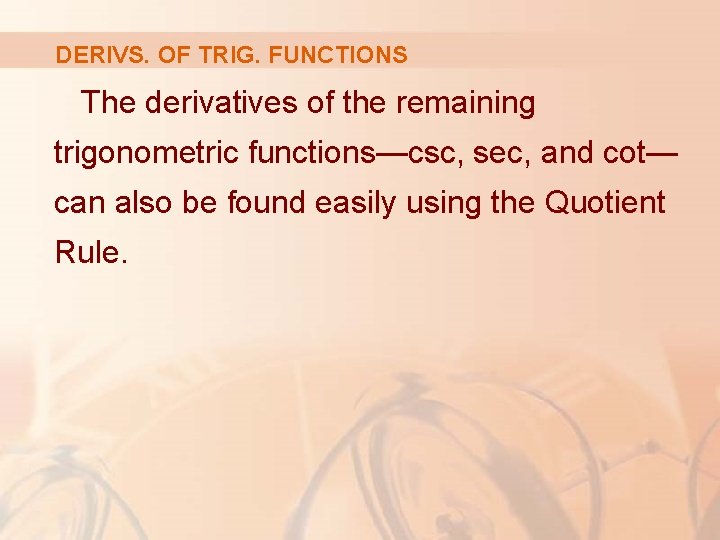 DERIVS. OF TRIG. FUNCTIONS The derivatives of the remaining trigonometric functions—csc, sec, and cot—