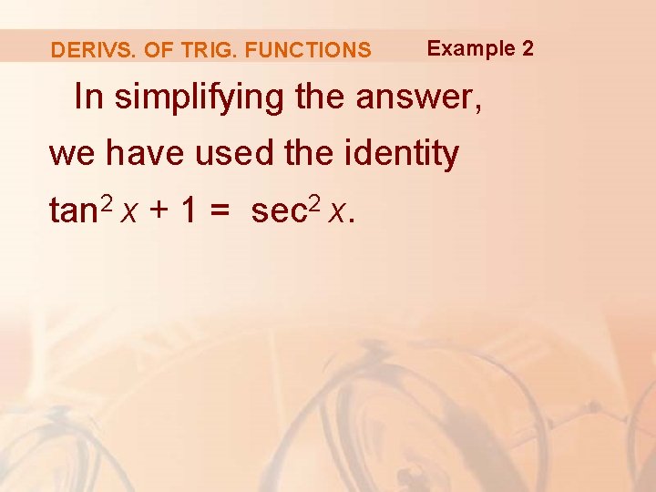 DERIVS. OF TRIG. FUNCTIONS Example 2 In simplifying the answer, we have used the