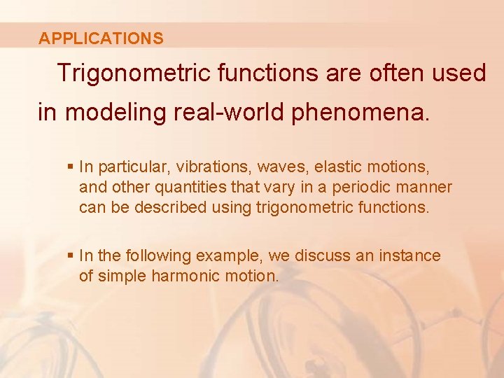 APPLICATIONS Trigonometric functions are often used in modeling real-world phenomena. § In particular, vibrations,