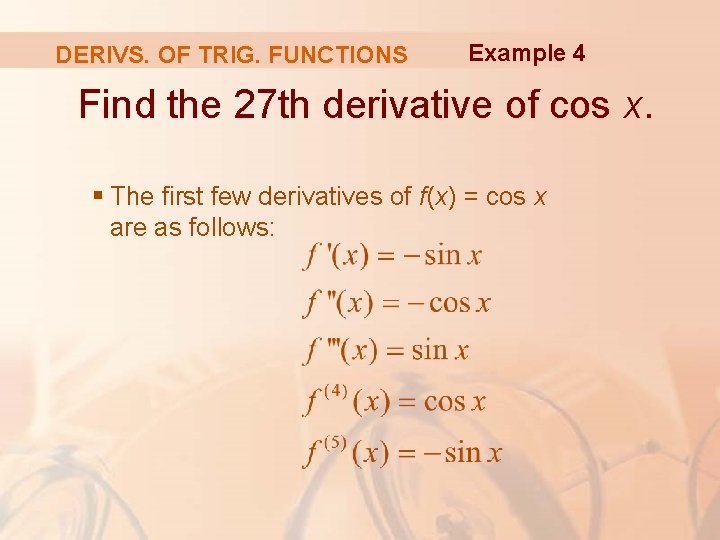 DERIVS. OF TRIG. FUNCTIONS Example 4 Find the 27 th derivative of cos x.