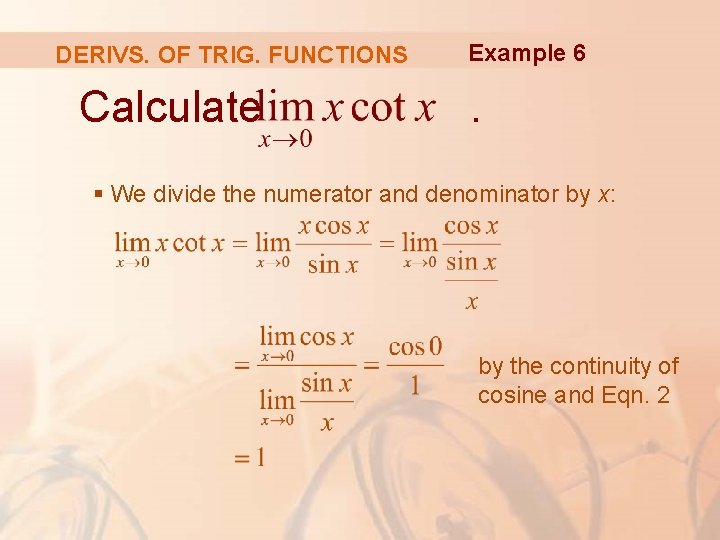 DERIVS. OF TRIG. FUNCTIONS Calculate Example 6 . § We divide the numerator and