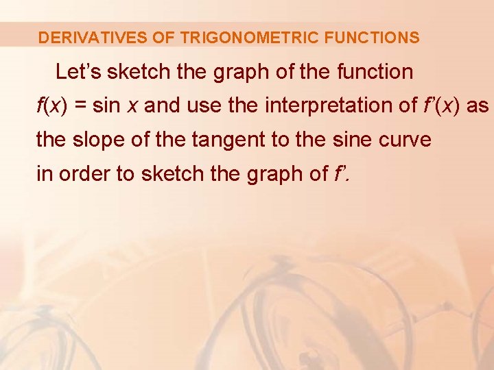 DERIVATIVES OF TRIGONOMETRIC FUNCTIONS Let’s sketch the graph of the function f(x) = sin