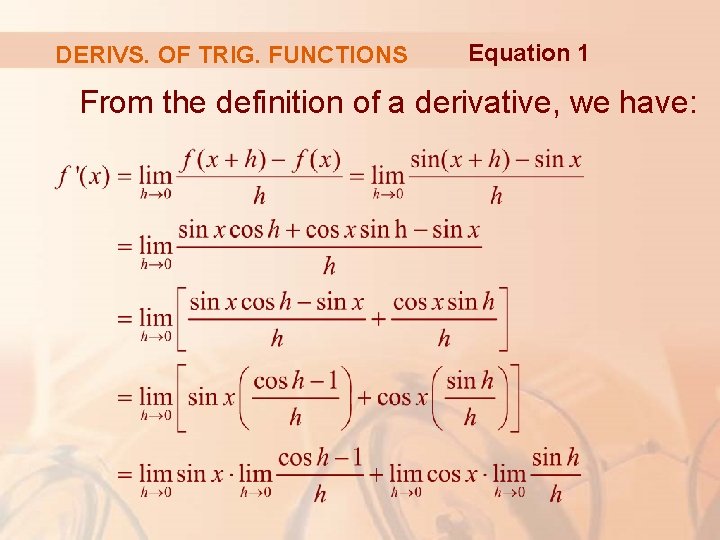 DERIVS. OF TRIG. FUNCTIONS Equation 1 From the definition of a derivative, we have: