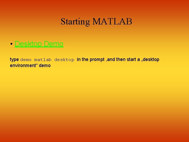 Starting MATLAB • Desktop Demo type demo matlab desktop in the prompt , and