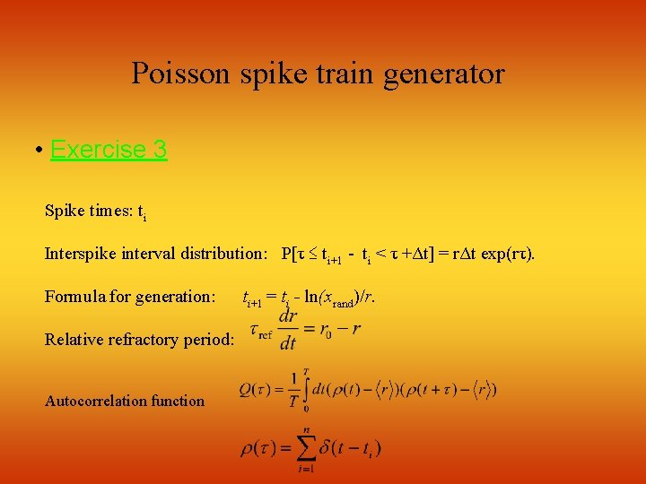 Poisson spike train generator • Exercise 3 Spike times: ti Interspike interval distribution: P[τ