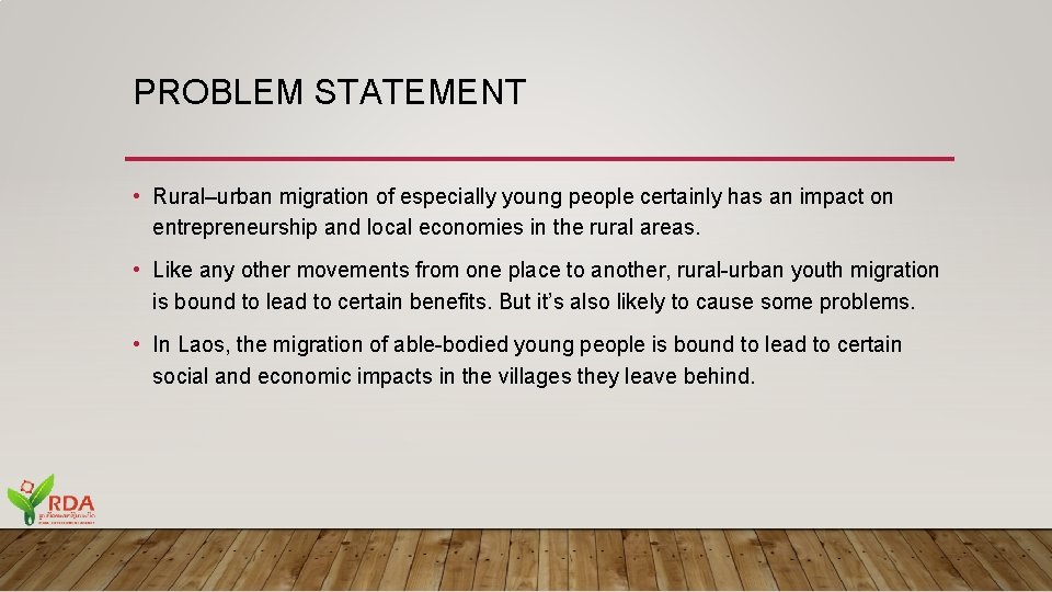 PROBLEM STATEMENT • Rural–urban migration of especially young people certainly has an impact on