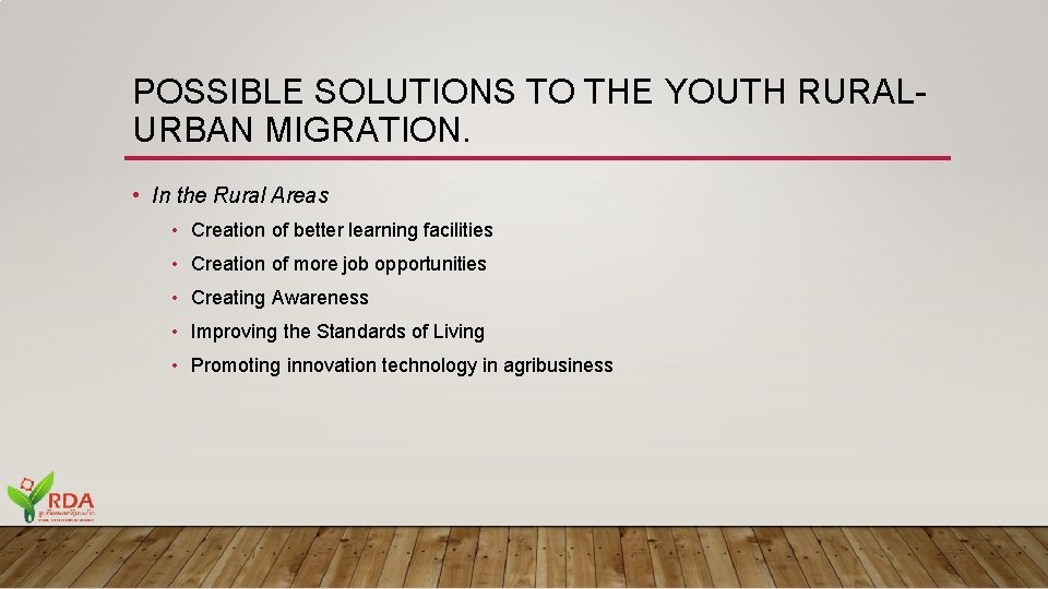 POSSIBLE SOLUTIONS TO THE YOUTH RURALURBAN MIGRATION. • In the Rural Areas • Creation