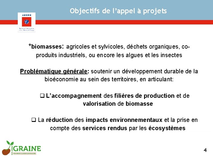 Objectifs de l’appel à projets *biomasses: agricoles et sylvicoles, déchets organiques, coproduits industriels, ou