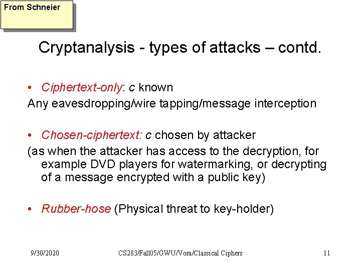 From Schneier Cryptanalysis - types of attacks – contd. • Ciphertext-only: c known Any