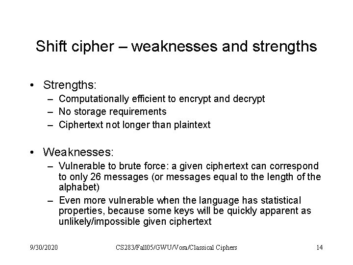 Shift cipher – weaknesses and strengths • Strengths: – Computationally efficient to encrypt and
