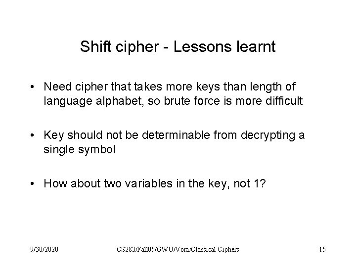 Shift cipher - Lessons learnt • Need cipher that takes more keys than length