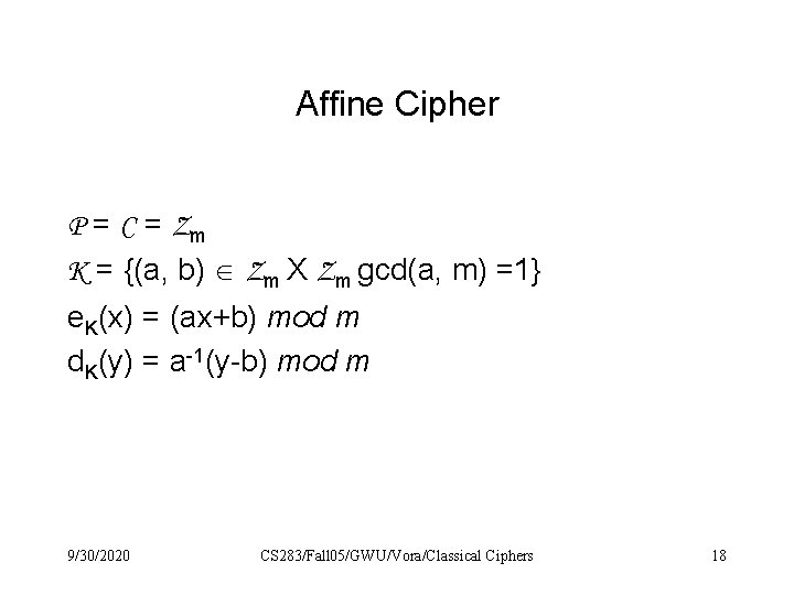 Affine Cipher P = C = Zm K = {(a, b) Zm X Zm