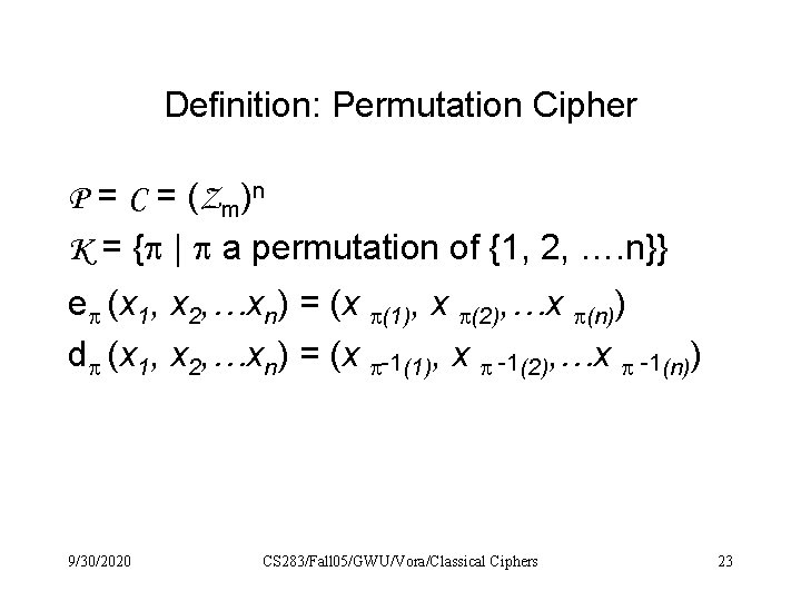 Definition: Permutation Cipher P = C = (Zm)n K = { | a permutation