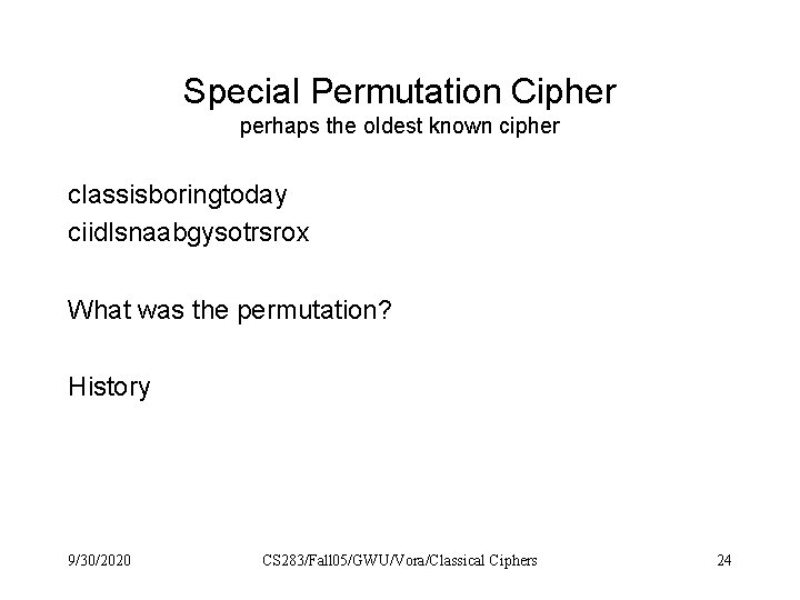 Special Permutation Cipher perhaps the oldest known cipher classisboringtoday ciidlsnaabgysotrsrox What was the permutation?