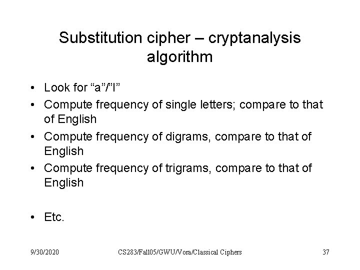 Substitution cipher – cryptanalysis algorithm • Look for “a”/”I” • Compute frequency of single