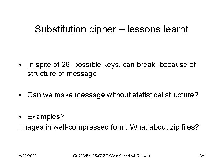 Substitution cipher – lessons learnt • In spite of 26! possible keys, can break,