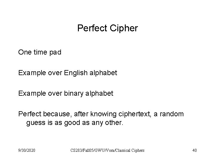 Perfect Cipher One time pad Example over English alphabet Example over binary alphabet Perfect