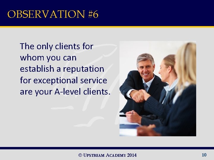 OBSERVATION #6 The only clients for whom you can establish a reputation for exceptional