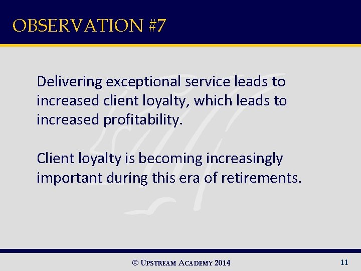 OBSERVATION #7 Delivering exceptional service leads to increased client loyalty, which leads to increased
