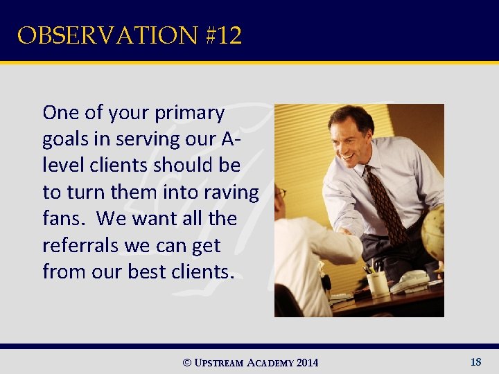 OBSERVATION #12 One of your primary goals in serving our Alevel clients should be