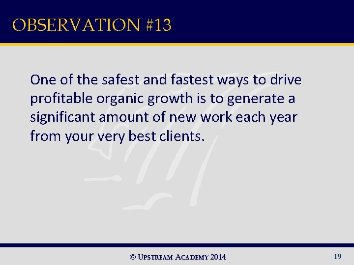 OBSERVATION #13 One of the safest and fastest ways to drive profitable organic growth