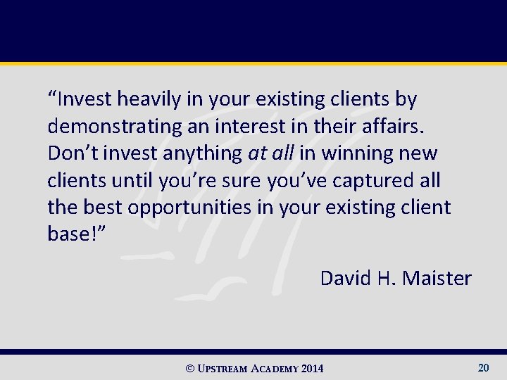 “Invest heavily in your existing clients by demonstrating an interest in their affairs. Don’t