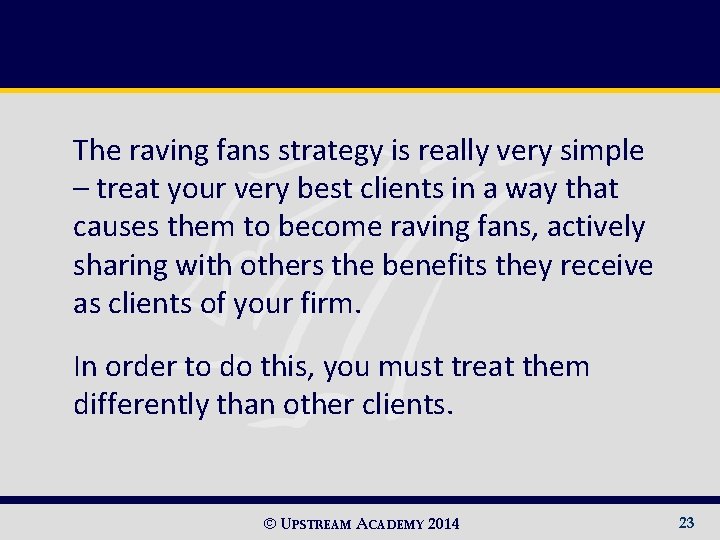The raving fans strategy is really very simple – treat your very best clients