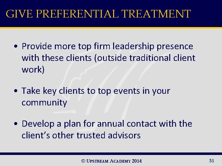 GIVE PREFERENTIAL TREATMENT • Provide more top firm leadership presence with these clients (outside