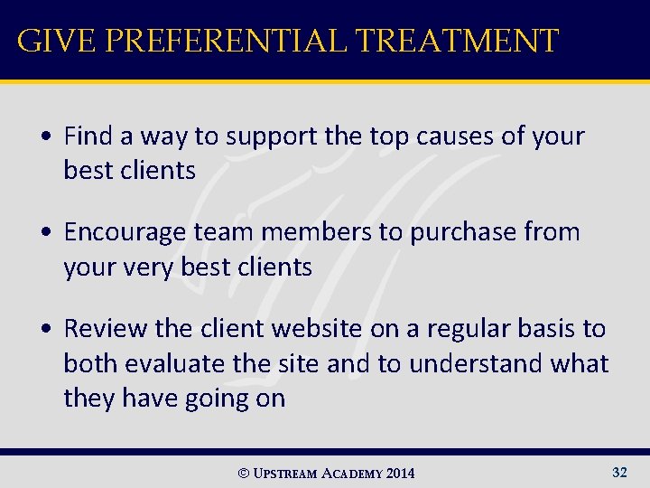 GIVE PREFERENTIAL TREATMENT • Find a way to support the top causes of your