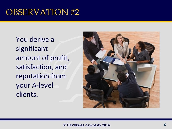 OBSERVATION #2 You derive a significant amount of profit, satisfaction, and reputation from your