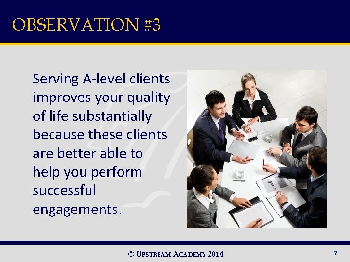 OBSERVATION #3 Serving A-level clients improves your quality of life substantially because these clients