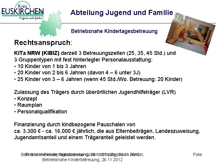Abteilung Jugend und Familie Betriebsnahe Kindertagesbetreuung Rechtsanspruch: Ki. Ta NRW (KIBIZ) derzeit 3 Betreuungszeiten