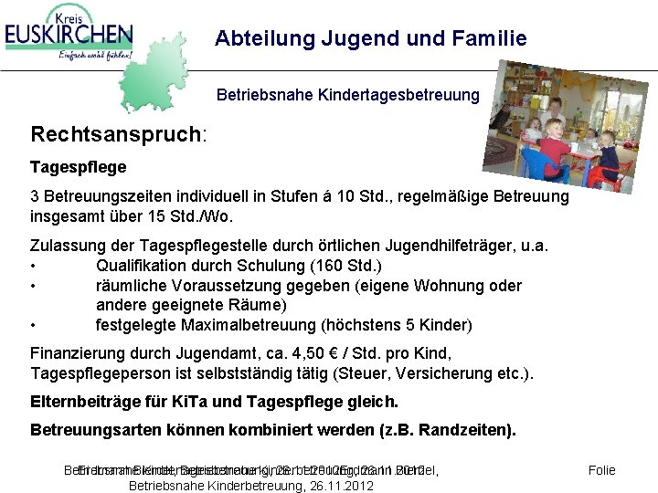 Abteilung Jugend und Familie Betriebsnahe Kindertagesbetreuung Rechtsanspruch: Tagespflege 3 Betreuungszeiten individuell in Stufen á