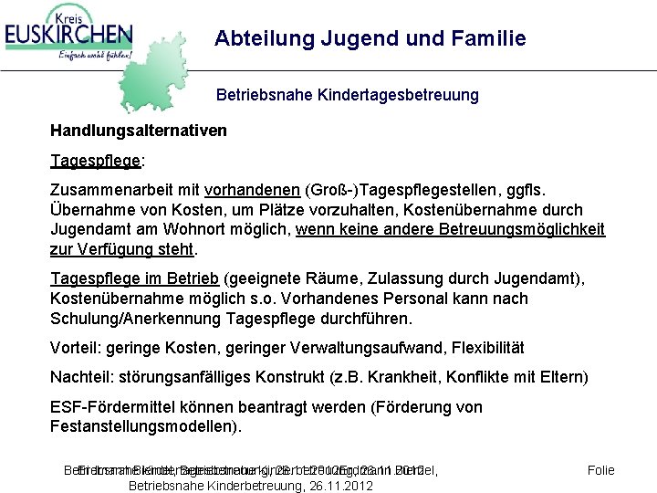 Abteilung Jugend und Familie Betriebsnahe Kindertagesbetreuung Handlungsalternativen Tagespflege: Zusammenarbeit mit vorhandenen (Groß-)Tagespflegestellen, ggfls. Übernahme