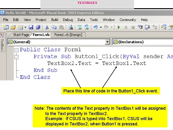 TEXTBOXES Place this line of code in the Button 1_Click event. Note: The contents