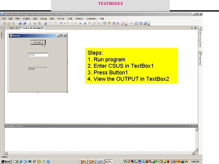TEXTBOXES Steps: 1. Run program 2. Enter CSUS in Text. Box 1 3. Press