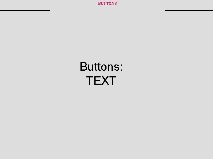 BUTTONS Buttons: TEXT 