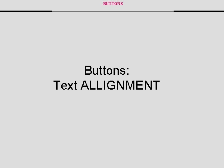 BUTTONS Buttons: Text ALLIGNMENT 